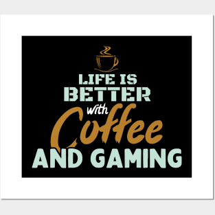 Life Is Better With Coffee And Gaming Posters and Art